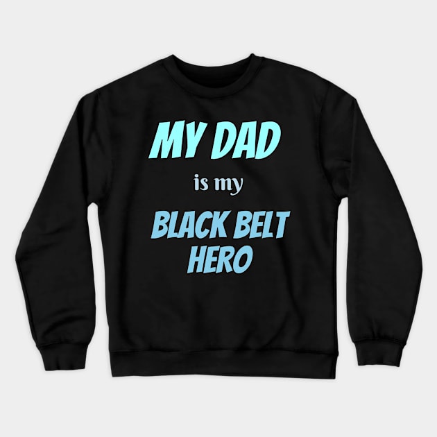 My dad is my hero, BLACK BELT Crewneck Sweatshirt by Viz4Business